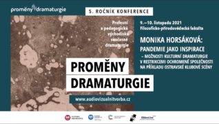 Proměny dramaturgie 2021 – Monika Horsáková: Pandemie jako inspirace – Možnosti kulturní dramaturgie v restrikcemi ochromené společnosti na příkladu ostravské klubové scény.